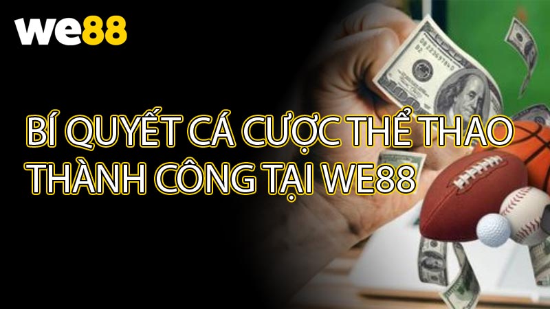 Bí Quyết Cá Cược Thể Thao Thành Công Tại WE88
