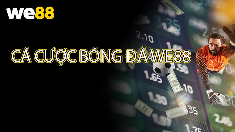 Cá cược bóng đá WE88 - Tỷ lệ kèo bóng đá hấp dẫn 2025