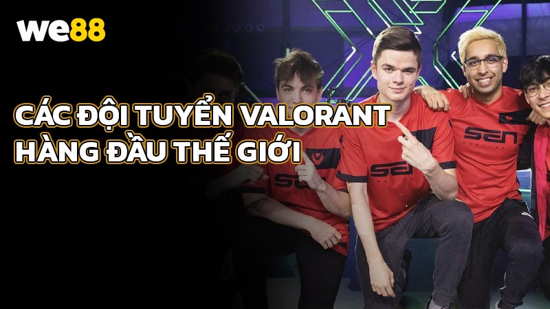 Các Đội Tuyển Valorant Hàng Đầu Thế Giới