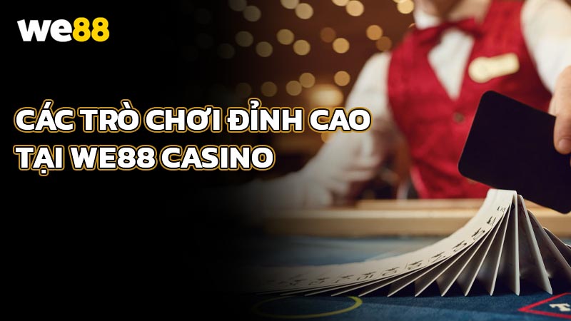 Các trò chơi đỉnh cao tại WE88 casino