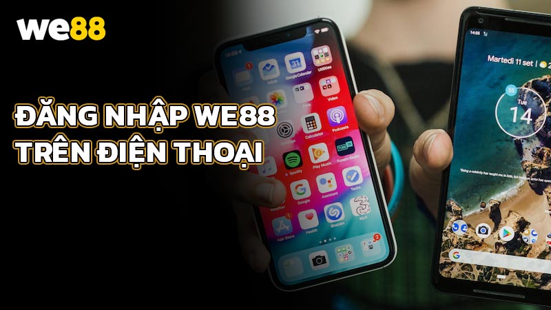 Cách Đăng Nhập WE88 Trên Điện Thoại (iOS Và Android)