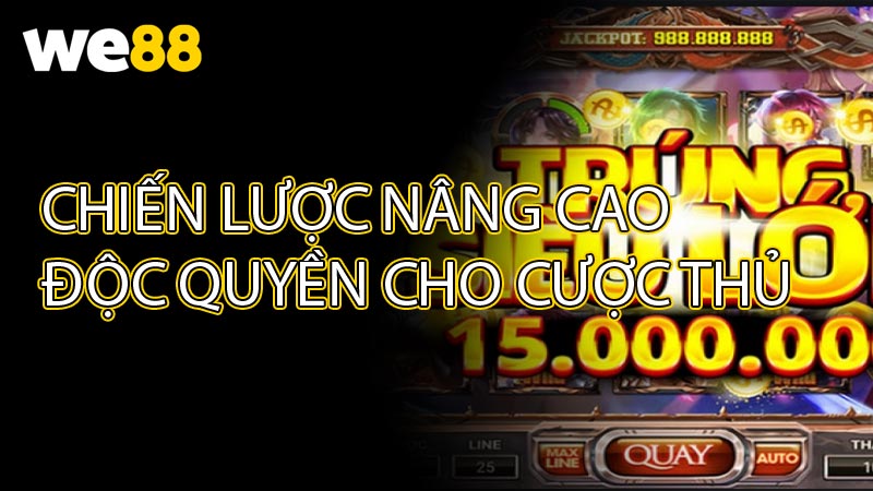 Chiến Lược Nâng Cao Độc Quyền Cho Cược Thủ WE88
