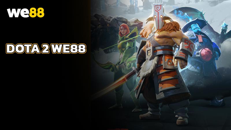 Giới thiệu và hướng dẫn chơi Dota 2 WE88 chi tiết nhất 2025
