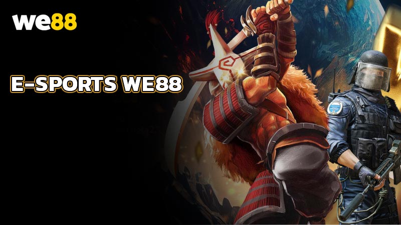 E-sports WE88 - Sảnh cá cược thể thao điện tử đỉnh cao 2025