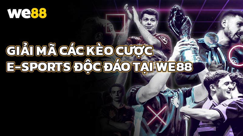 Giải Mã Các Kèo Cược E-Sports Độc Đáo Tại WE88
