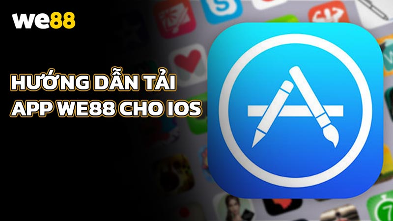 Hướng dẫn tải App WE88 cho iOS đơn giản và nhanh chóng