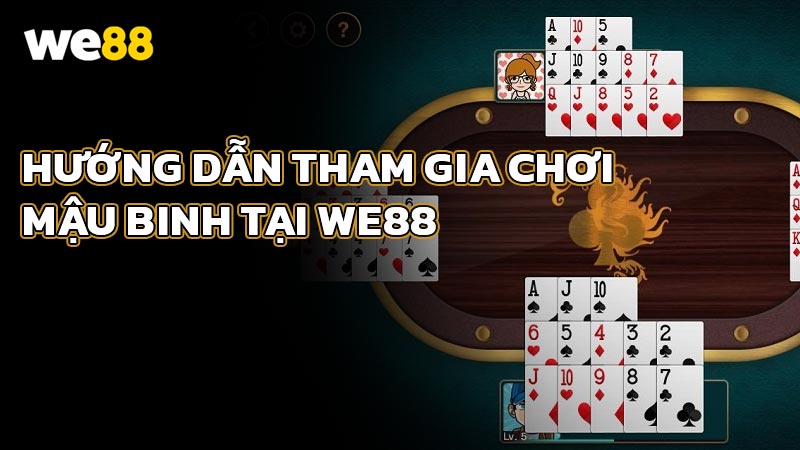 Hướng dẫn tham gia chơi Mậu Binh tại WE88