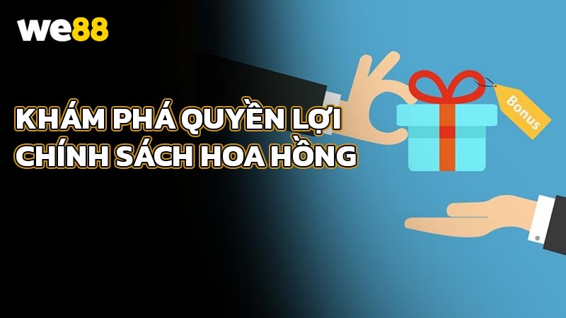 Khám phá quyền lợi và chính sách hoa hồng dành cho Đại lý WE88