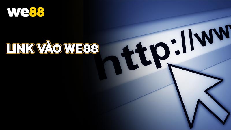 Link vào WE88 mới nhất và cách khắc phục khi bị chặn 2025