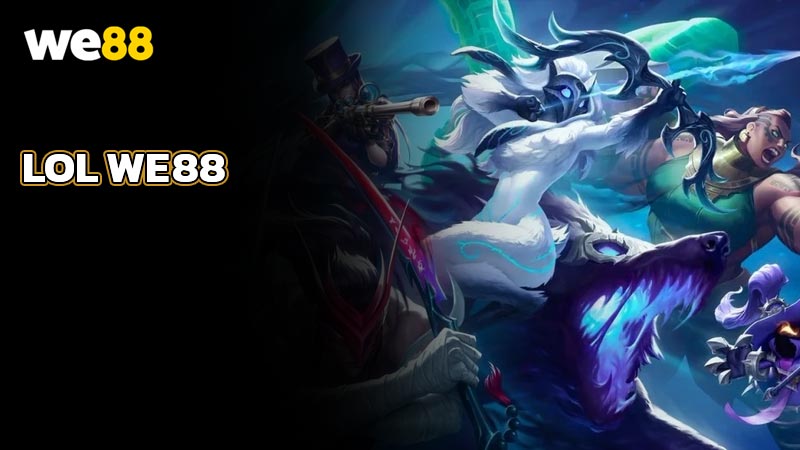 Lol WE88 - Điểm đến lý tưởng cho tín đồ Liên Minh Huyền Thoại