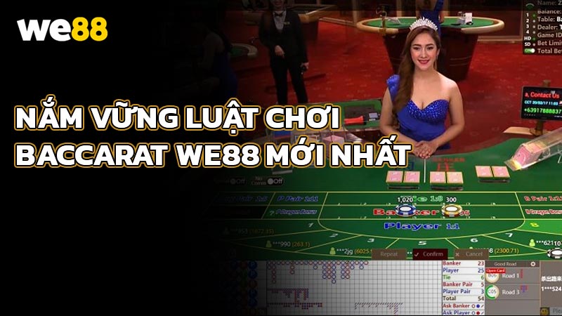 Nắm vững luật chơi Baccarat WE88 mới nhất