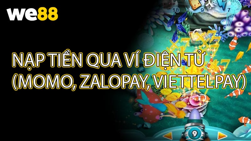 Nạp Tiền Qua Ví Điện Tử (Momo, ZaloPay, ViettelPay)