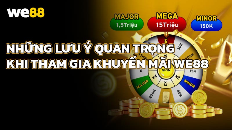 Những lưu ý quan trọng khi tham gia khuyến mãi WE88