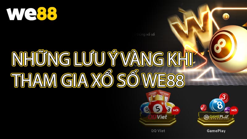 Những lưu ý vàng khi tham gia xổ số WE88