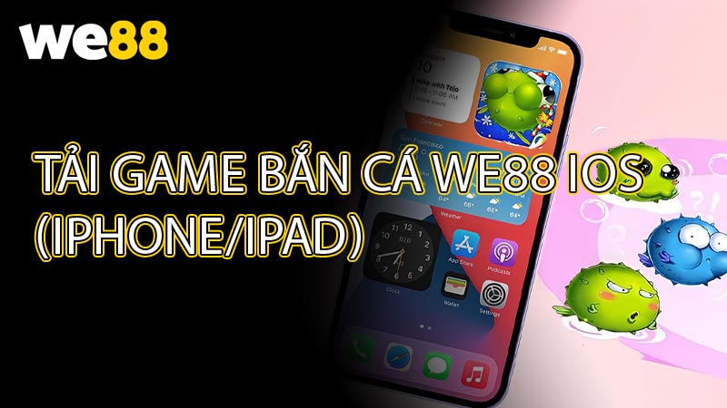 Tải Game Bắn Cá WE88 iOS (iPhone/iPad)